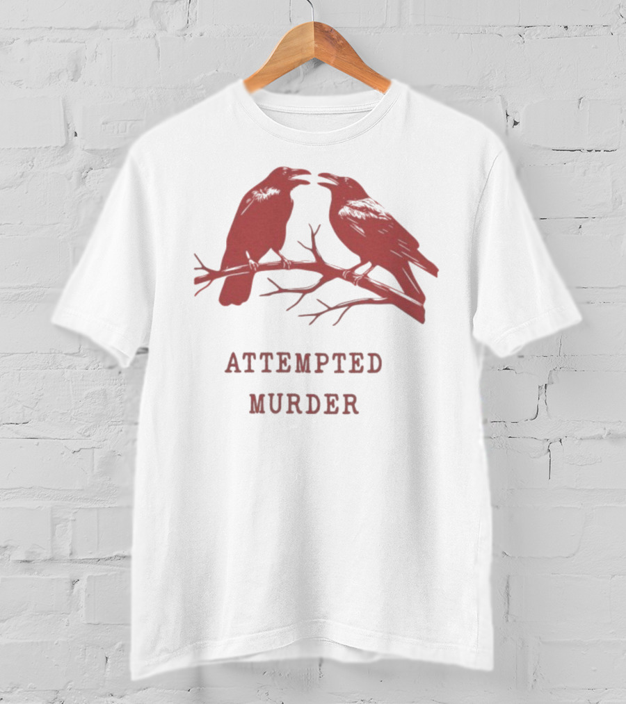 Attempted Murder With Crows On Branch T-Shirt