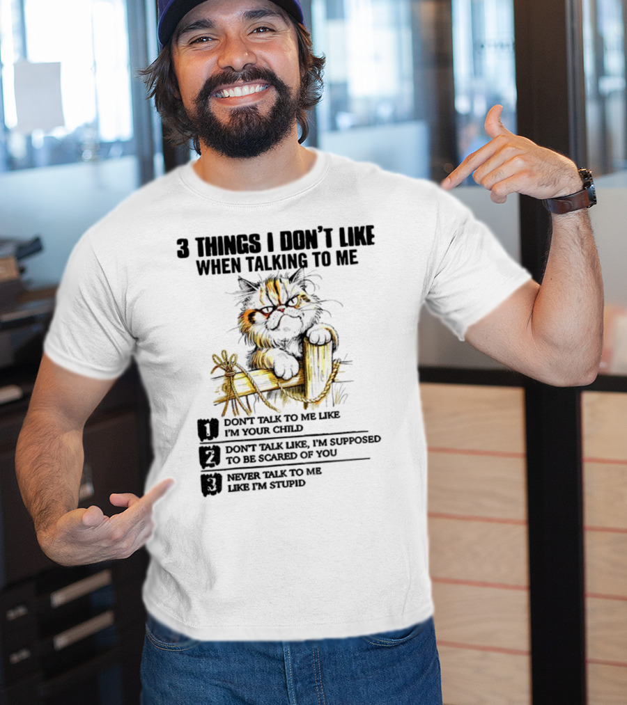 3 Things I Don’t Like Cat Grumpy Humor Don’t Talk To Me Like I’m Your Child T-Shirt