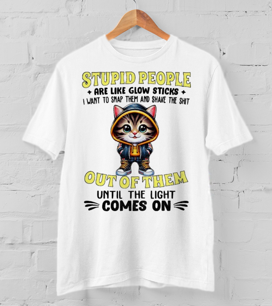 Stupid People Like Glow Sticks Snap Them Shake Until Light Comes On Cat T-Shirt