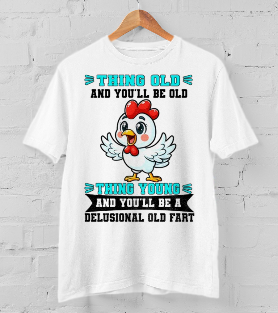 Thing Old Thing Young Delusional Old Fart Chicken T-Shirt
