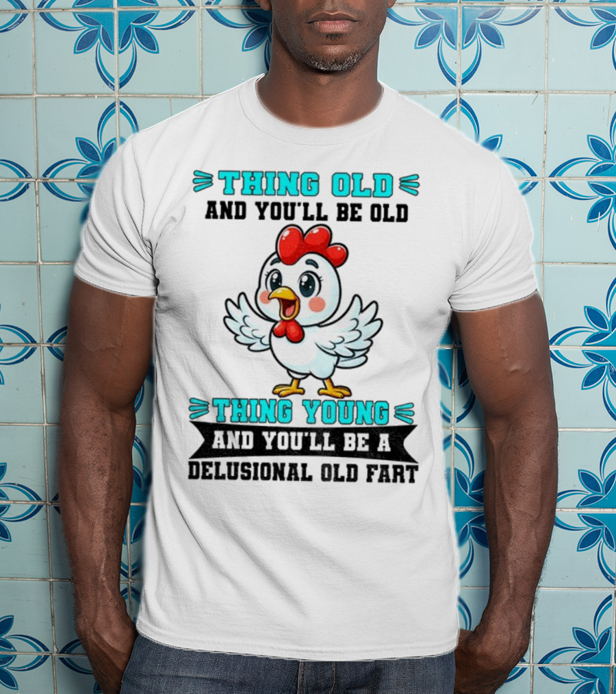 Thing Old Thing Young Delusional Old Fart Chicken T-Shirt