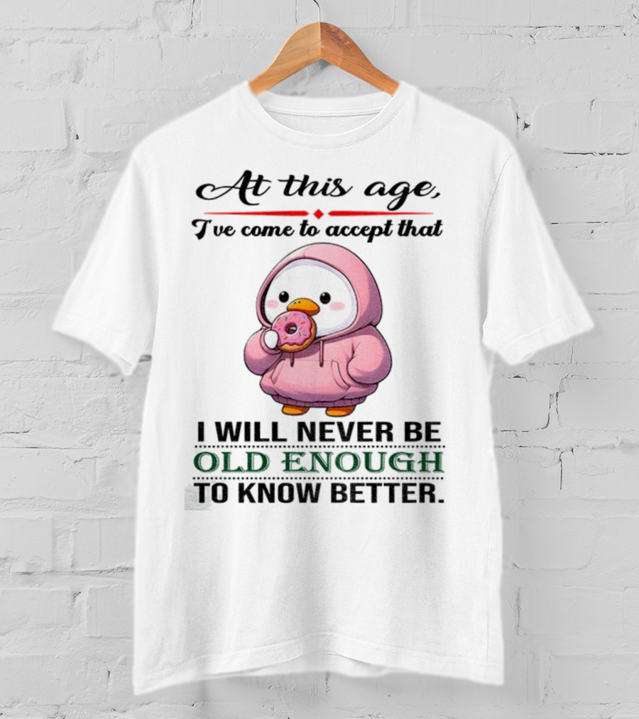 Cute Duck Eating Donut Old Enough To Know Better T-Shirt