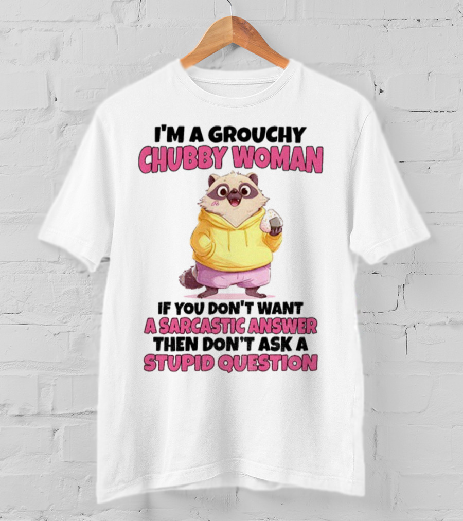 Cute Raccoon Grouchy Chubby Woman Sarcastic Answer Stupid Question T-Shirt