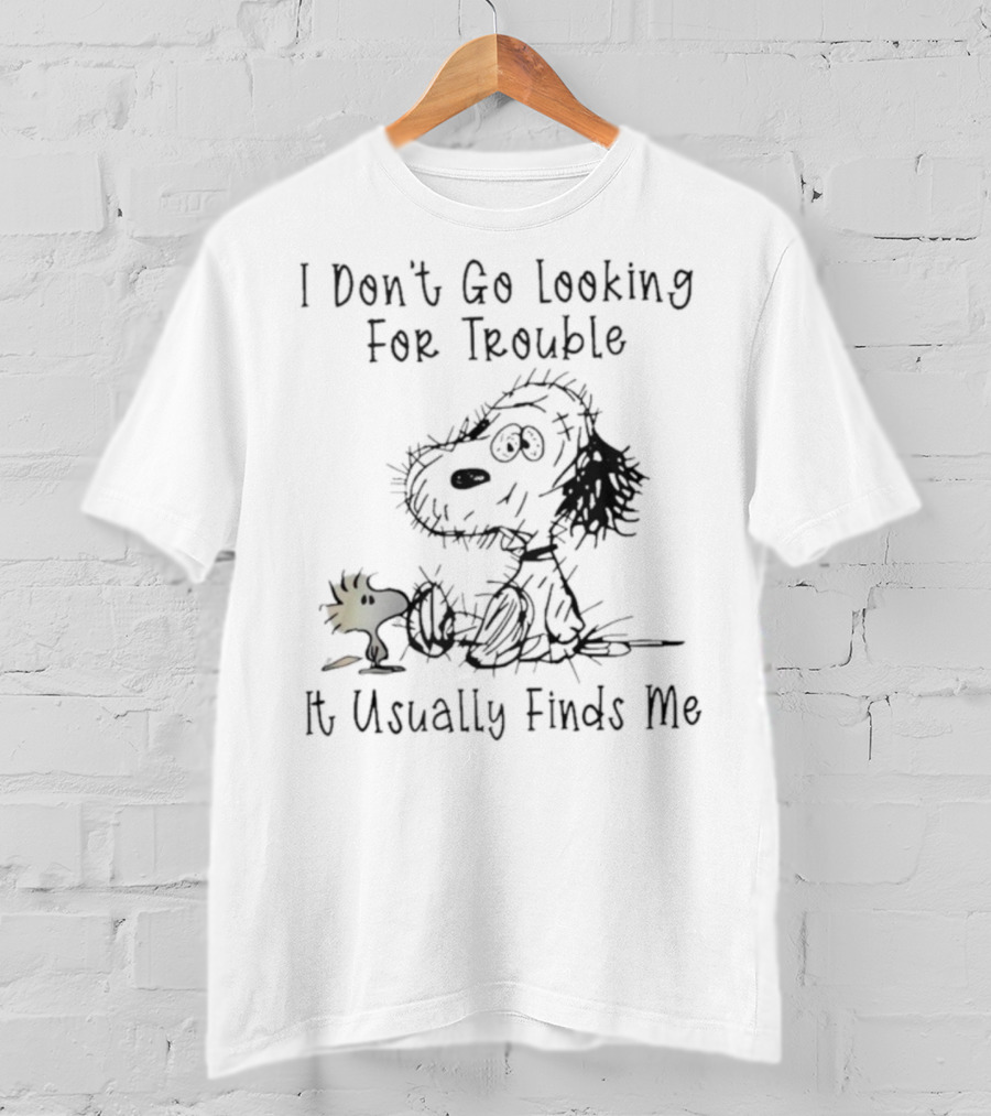Snoopy Woodstock Peanuts I Don’t Go Looking For Trouble It Usually Finds Me T-Shirt