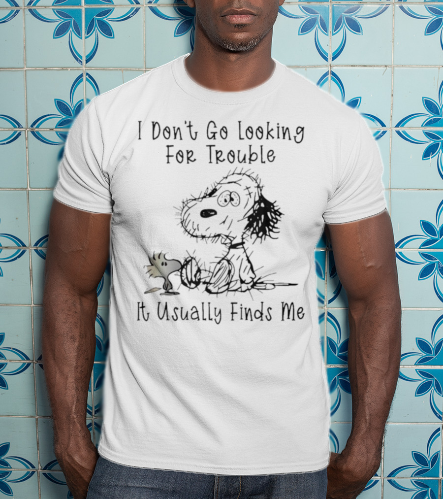 Snoopy Woodstock Peanuts I Don’t Go Looking For Trouble It Usually Finds Me T-Shirt