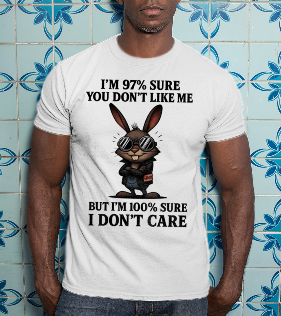 Rabbit I'm 97% Sure You Don't Like Me Cool Attitude 100% Sure I Don't Care T-Shirt