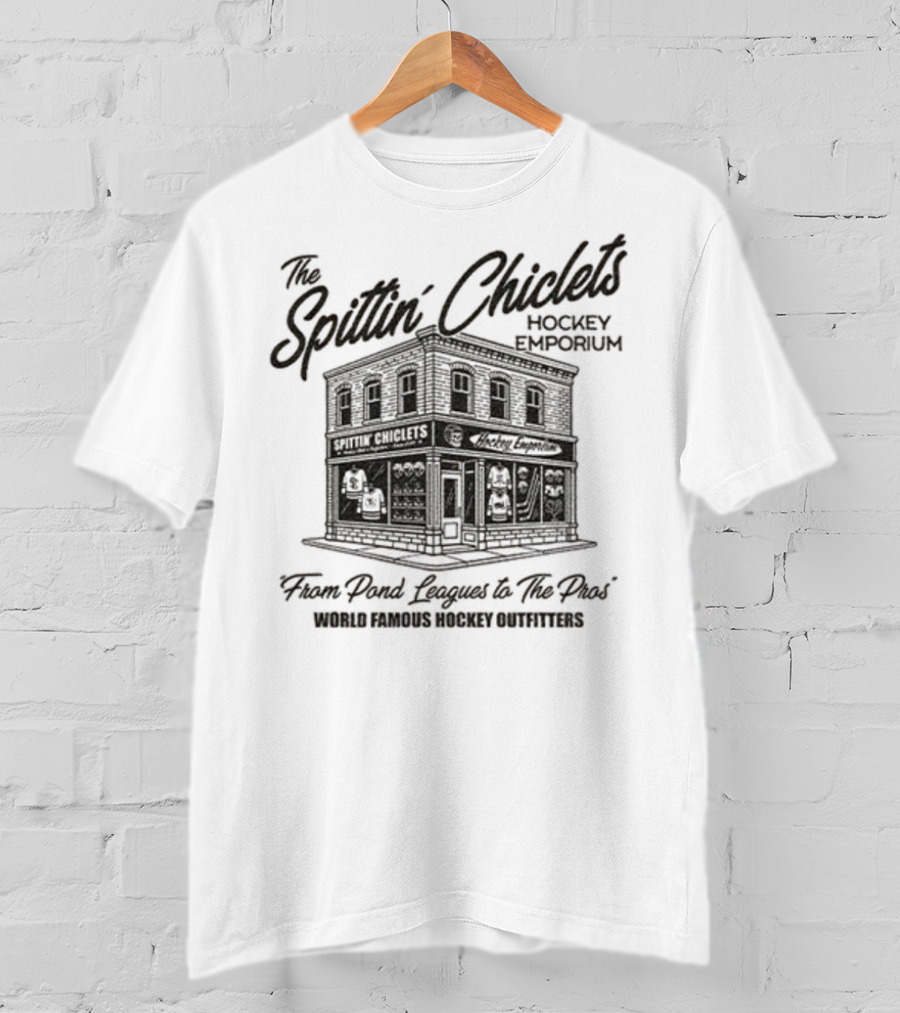 The Spittin' Chiclets Hockey Emporium From Pond Leagues To The Pros World Famous Hockey Outfitters T-Shirt