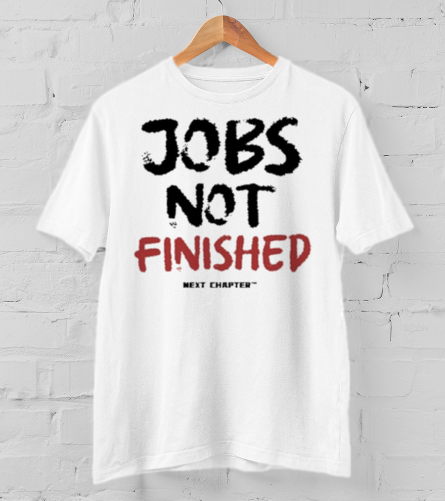 Jobs Not Finished The Next Chapter Inspirational Proclamation T-Shirt