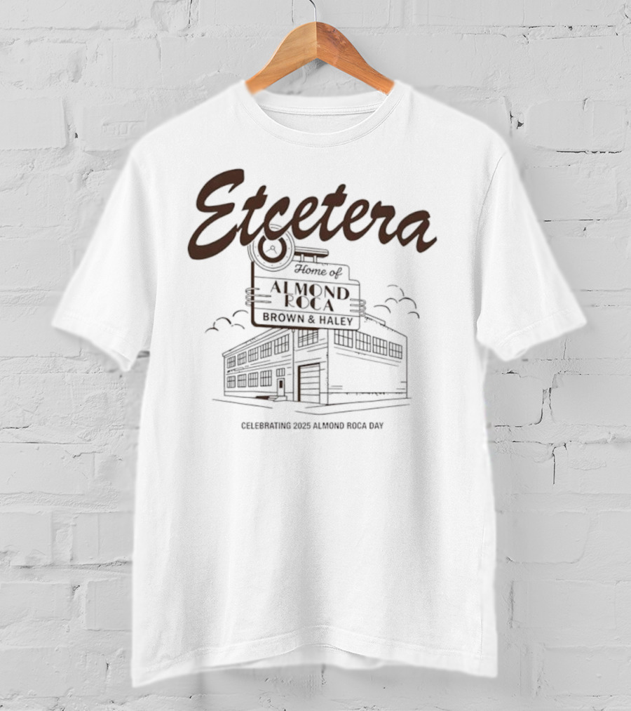 Etcetera Home Of Almond Roca Celebrating Brown & Haley 2025 Almond Roca Day T-Shirt