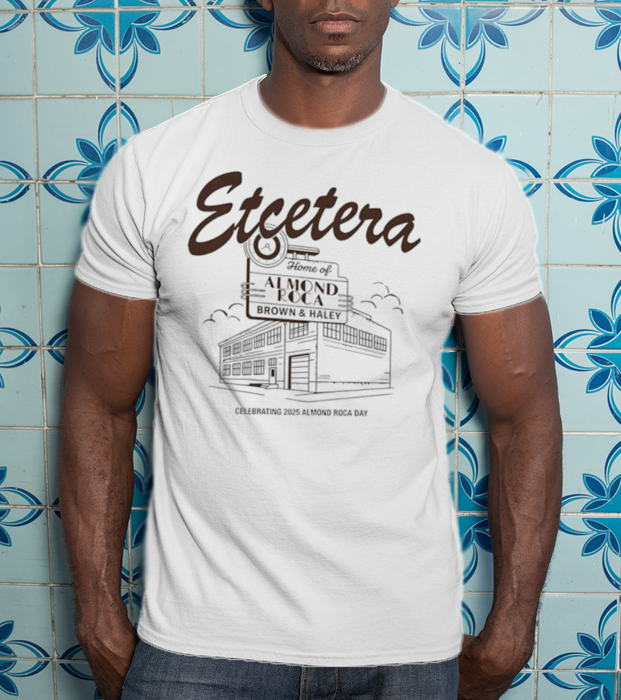 Etcetera Home Of Almond Roca Celebrating Brown & Haley 2025 Almond Roca Day T-Shirt