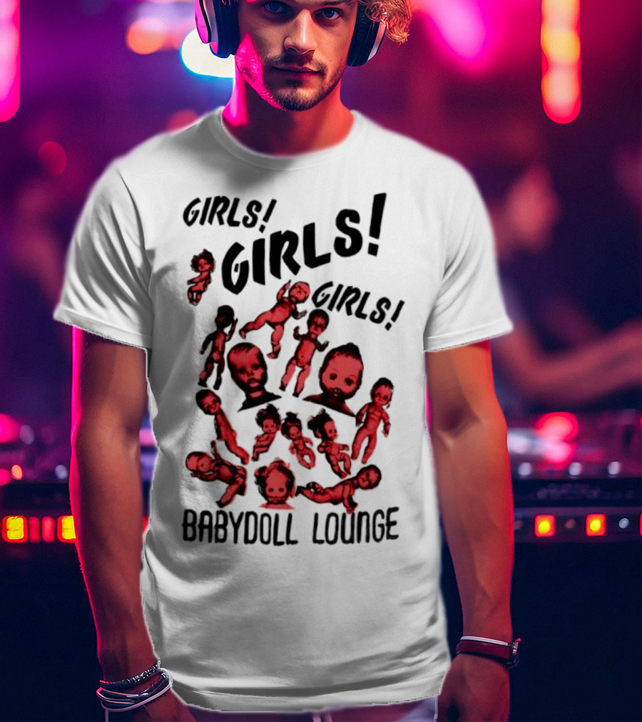 Girls Girls Girls Baby Doll Lounge Eerie Vintage Doll Heads T-Shirt