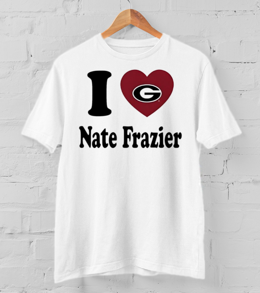 I Love Nate Frazier Georgia Bulldogs Football T-Shirt