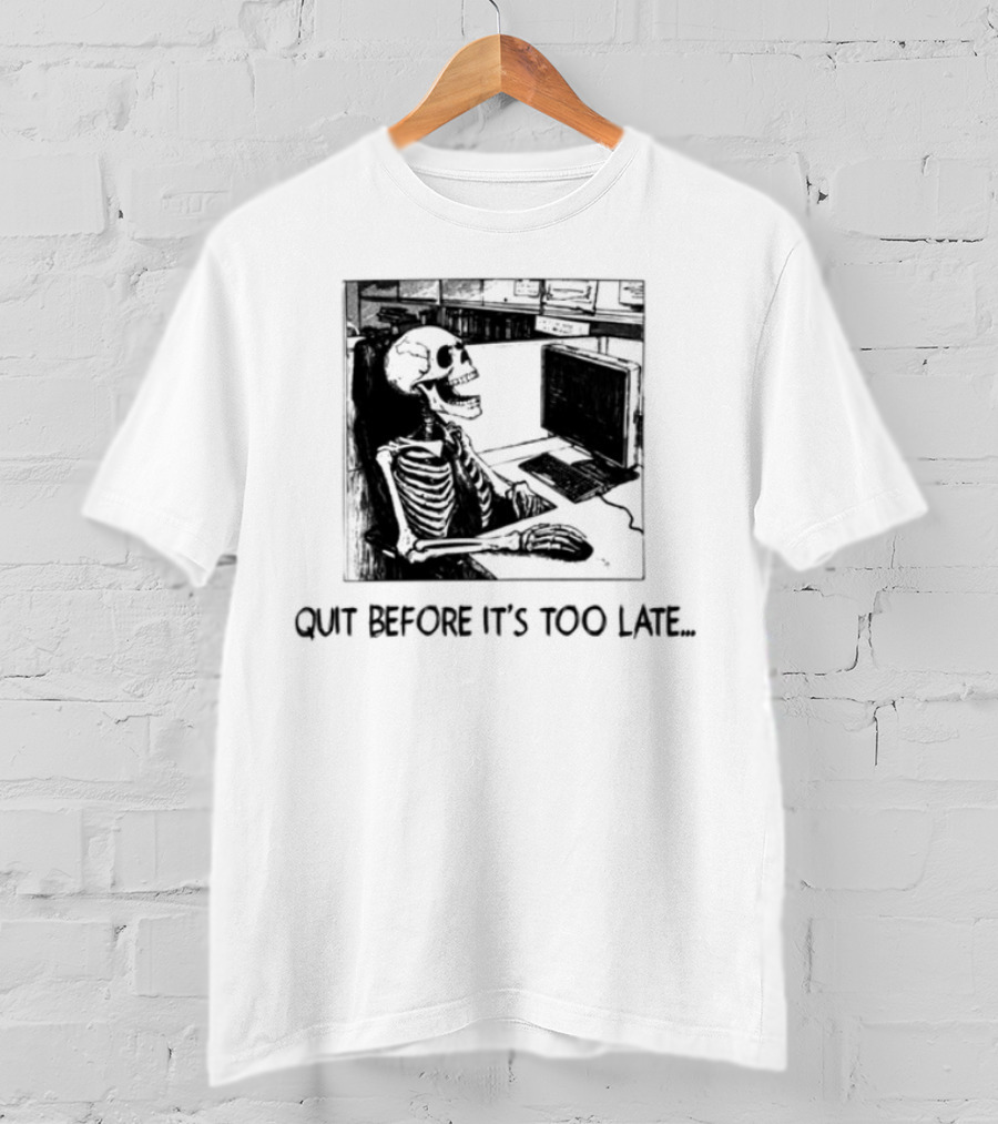 Quit Before It's Too Late Skeleton Smoking Reminder T-Shirt