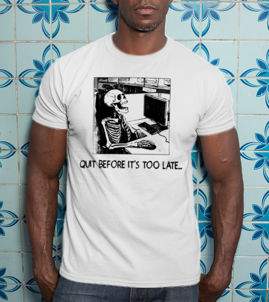 Quit Before It's Too Late Skeleton Smoking Reminder T-Shirt