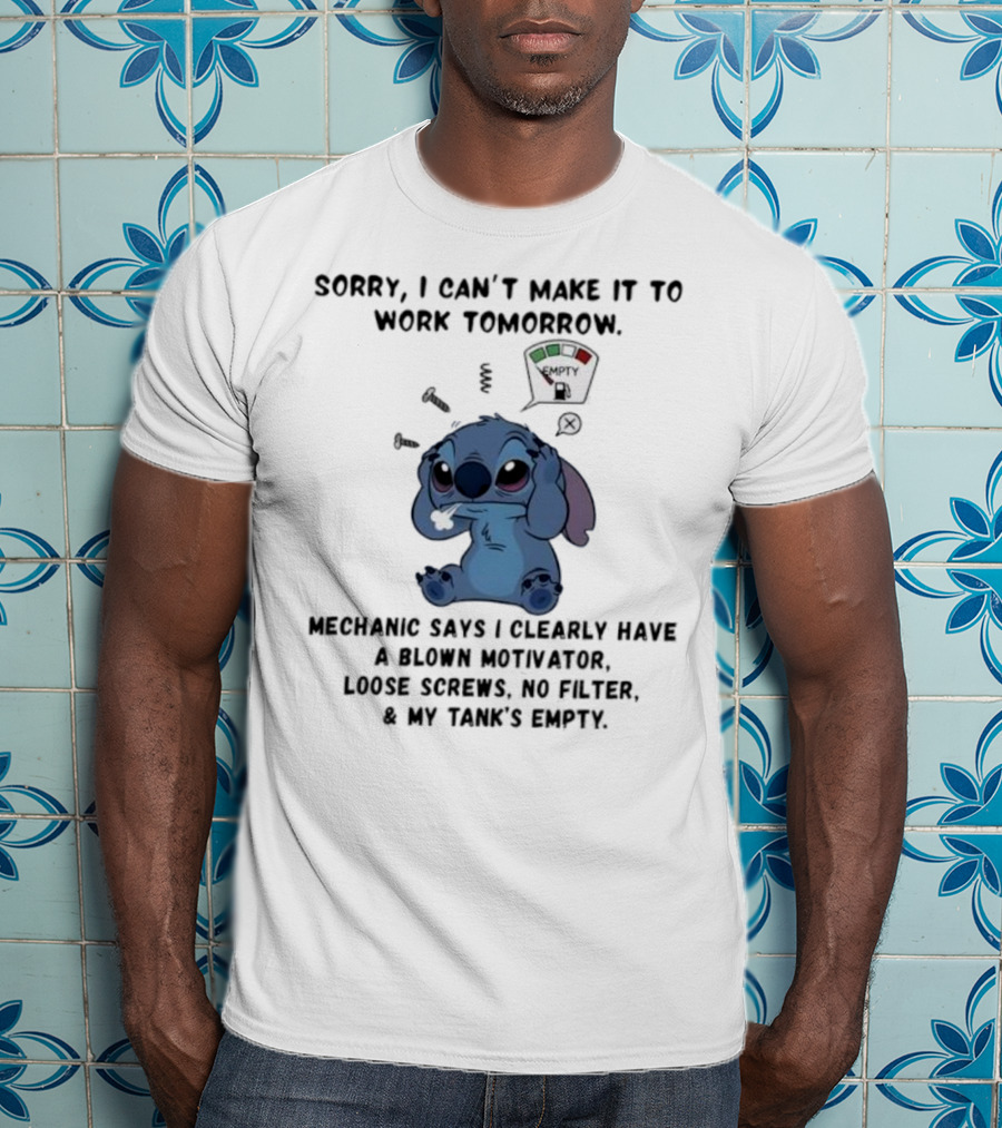 Stitch Sorry I Can’t Make It To Work Tomorrow Empty X Mechanic Says I Clearly Have T-Shirt