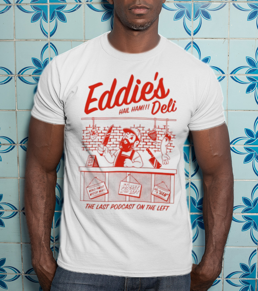 Eddie's Authentic Deli The Last Podcast On The Left T-Shirt