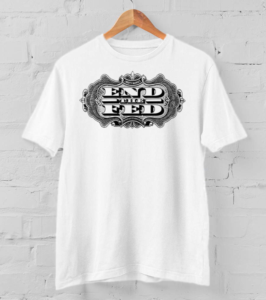 End The Fed Revolution Liberty Maniacs T-Shirt