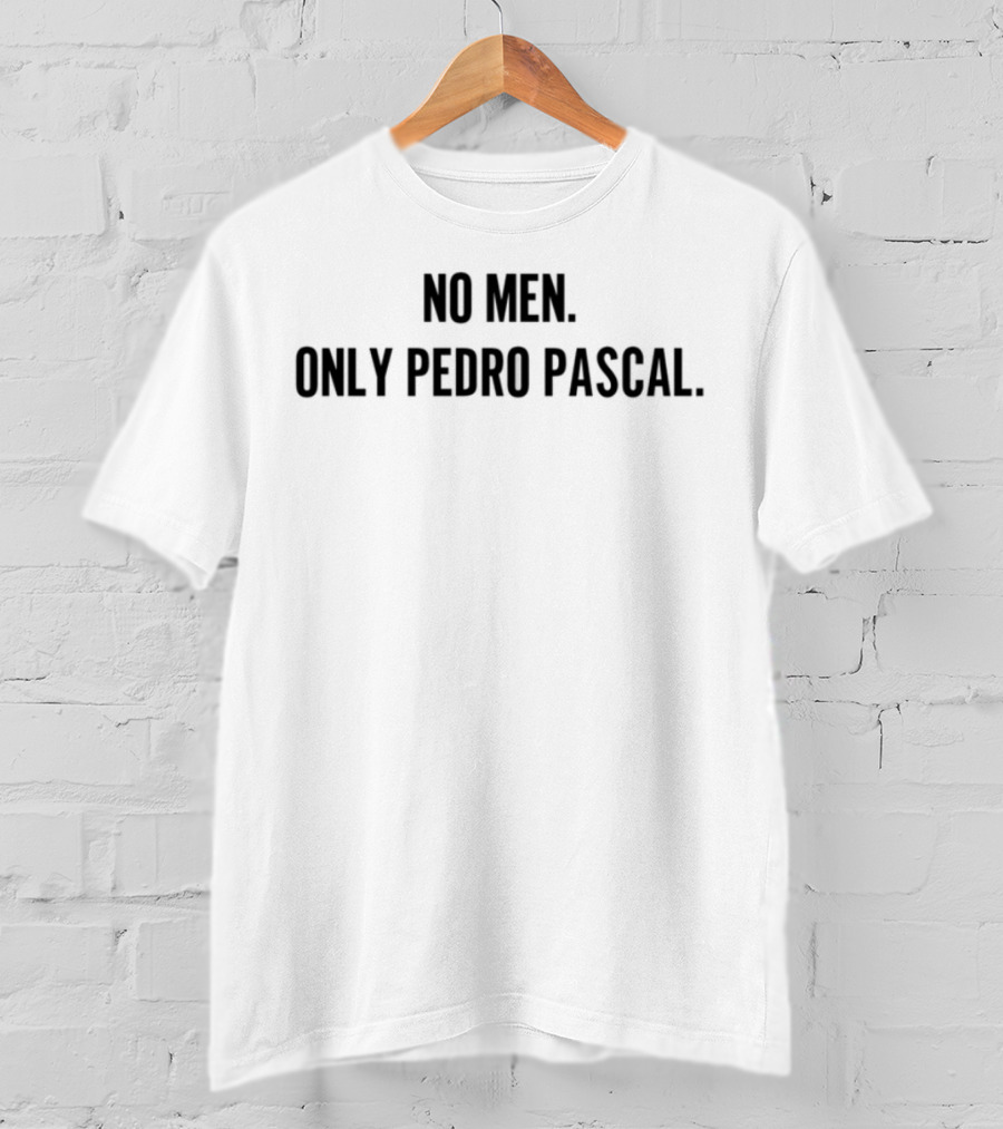 No Men Only Pedro Pascal Trendsetting Pop Culture Icon T-Shirt