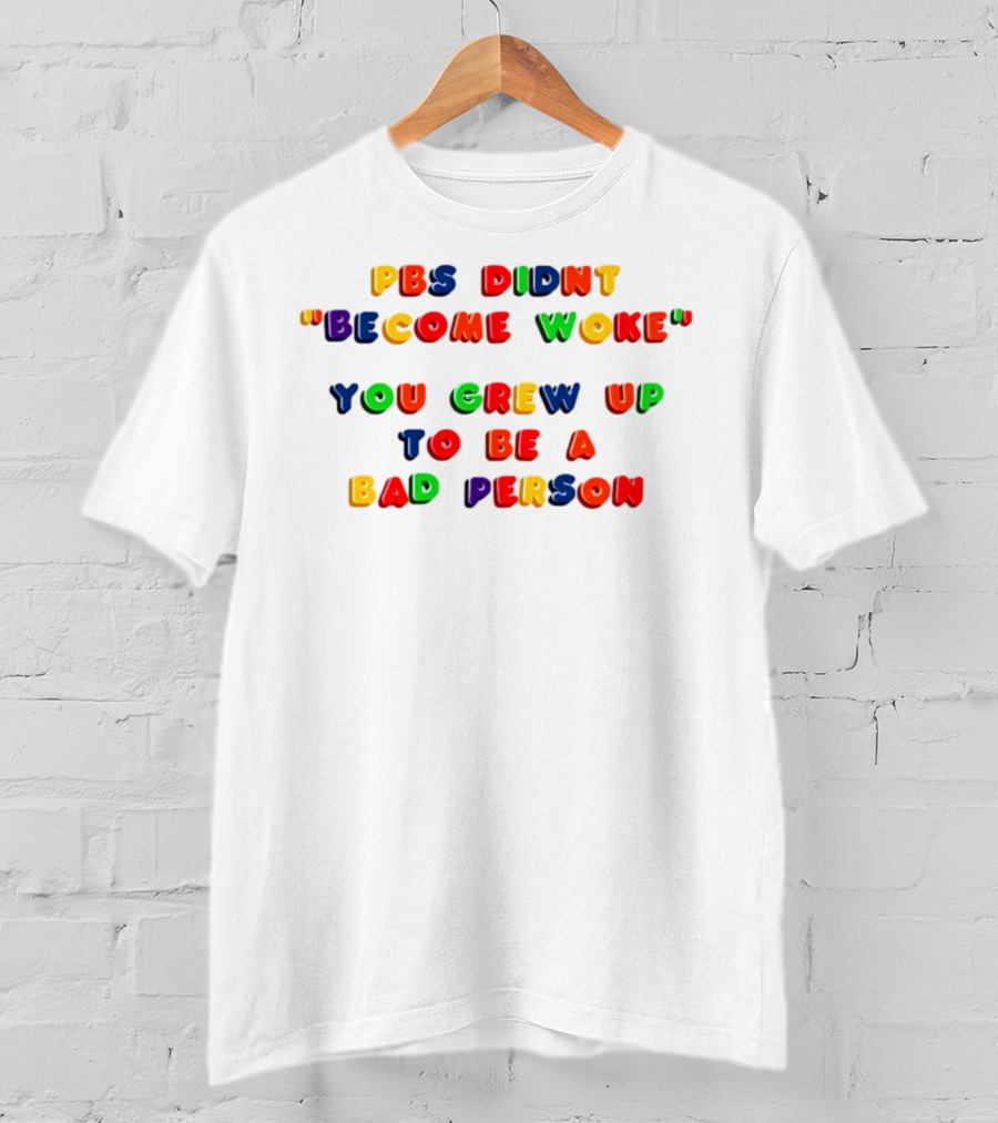 PBS Didn't "Become Woke" You Grew Up To Be A Bad Person Nostalgic Letter Blocks T-Shirt