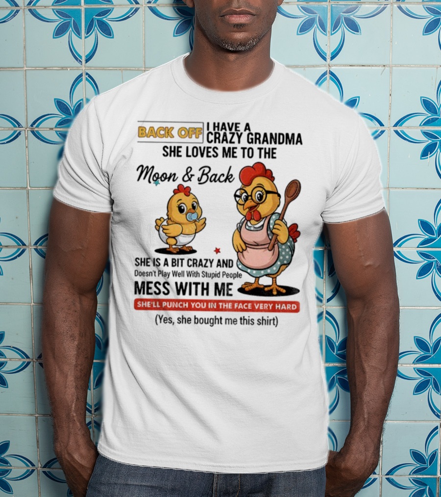 Back Off I Have A Crazy Grandma She Loves Me To The Moon And Back Chicken Cartoon T-Shirt