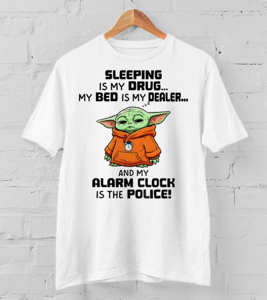 Sleeping Baby Yoda My Drug My Alarm Is The Police T-Shirt