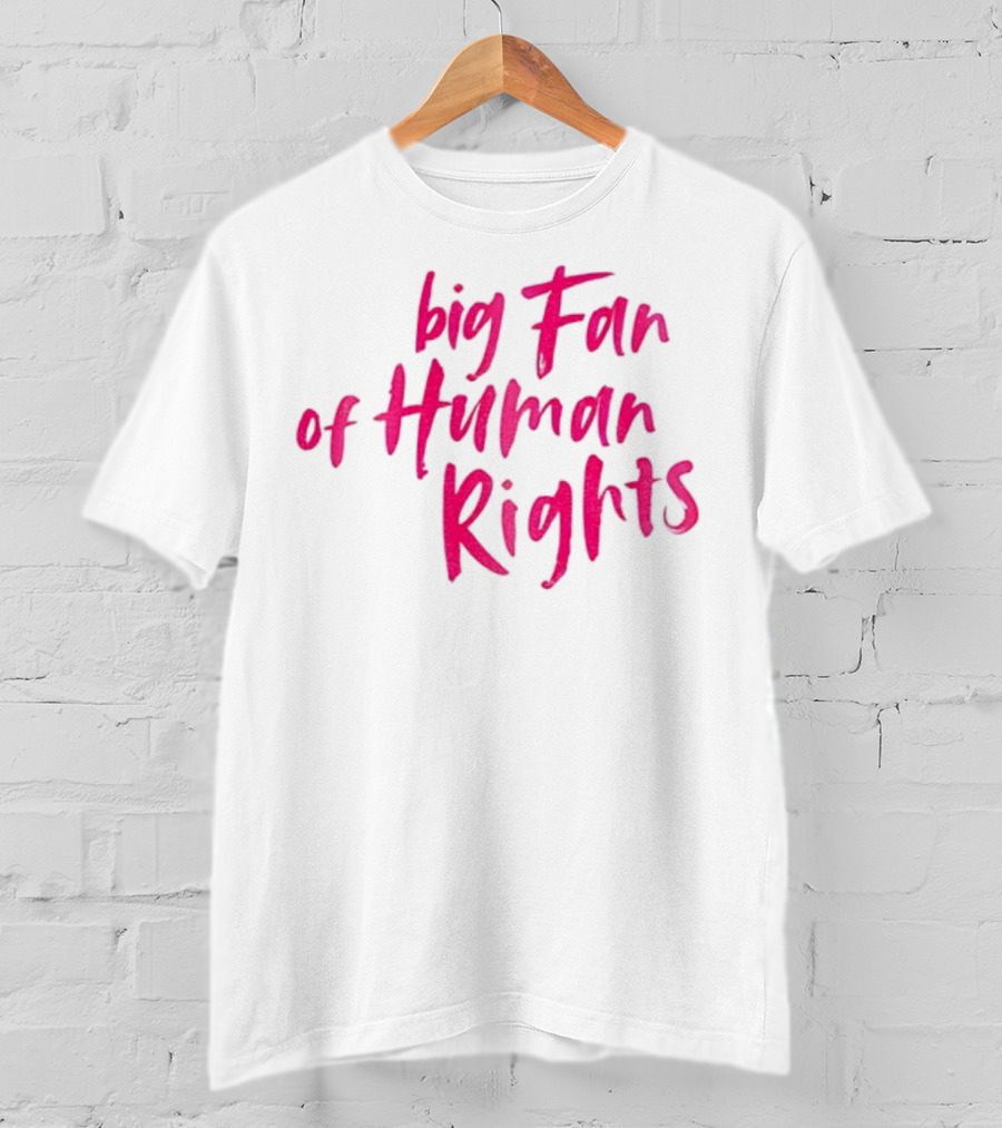 Big Fan Of Human Rights T-Shirt