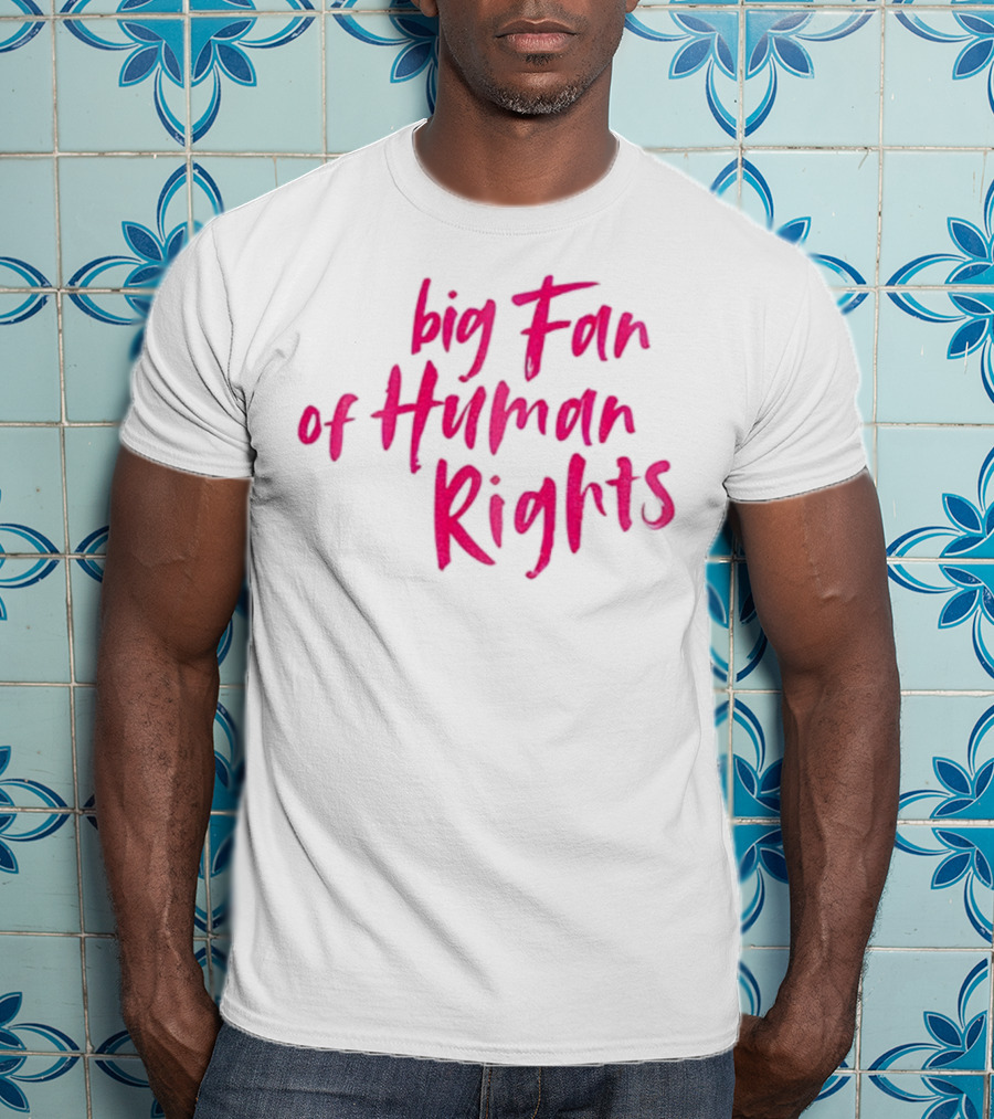 Big Fan Of Human Rights T-Shirt