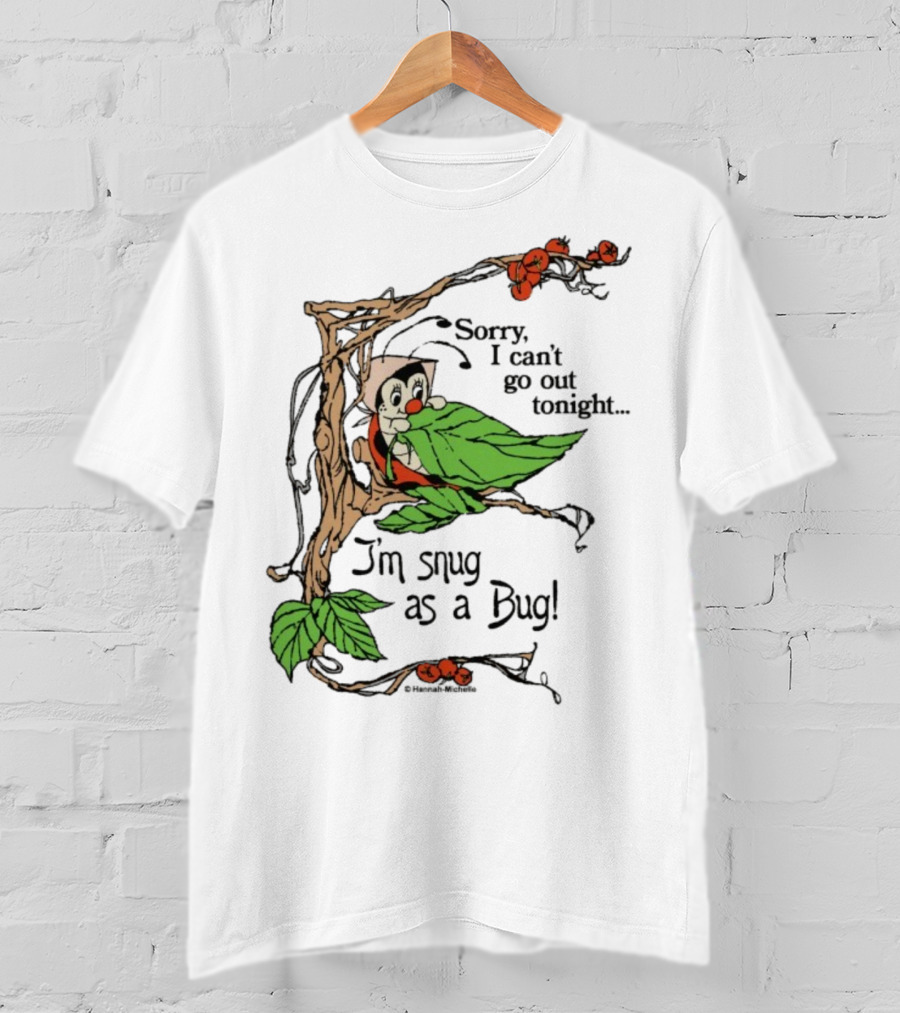 Hannah Michelle Sorry I Can’t Go Out Tonight I’m Snug As A Bug Cozy Cartoon Bug Illustration T-Shirt