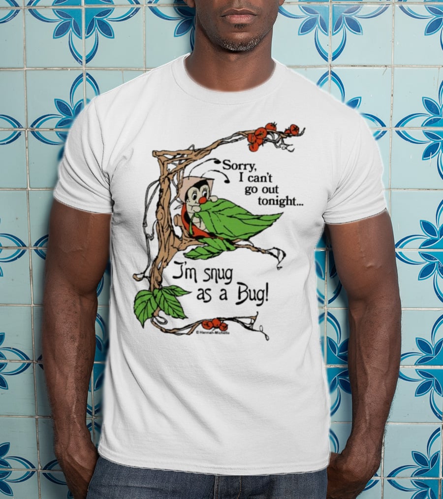 Hannah Michelle Sorry I Can’t Go Out Tonight I’m Snug As A Bug Cozy Cartoon Bug Illustration T-Shirt