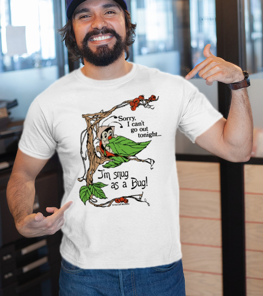 Hannah Michelle Sorry I Can’t Go Out Tonight I’m Snug As A Bug Cozy Cartoon Bug Illustration T-Shirt