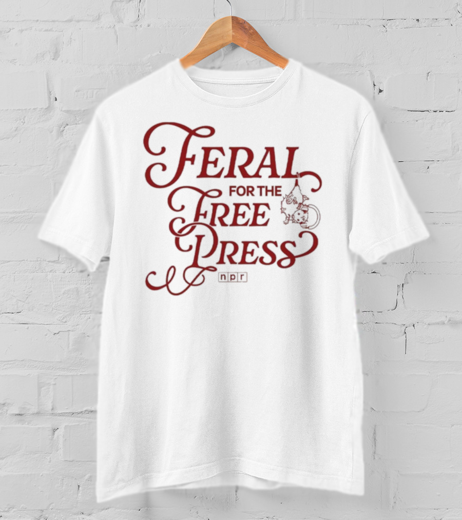 Feral For The Free Press NPR Bold Statement With Intricate Font Style T-Shirt