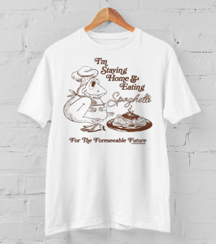 Official Hannah Michelle I’m Staying Home & Eating Spaghetti For The Foreseeable Future T-Shirt