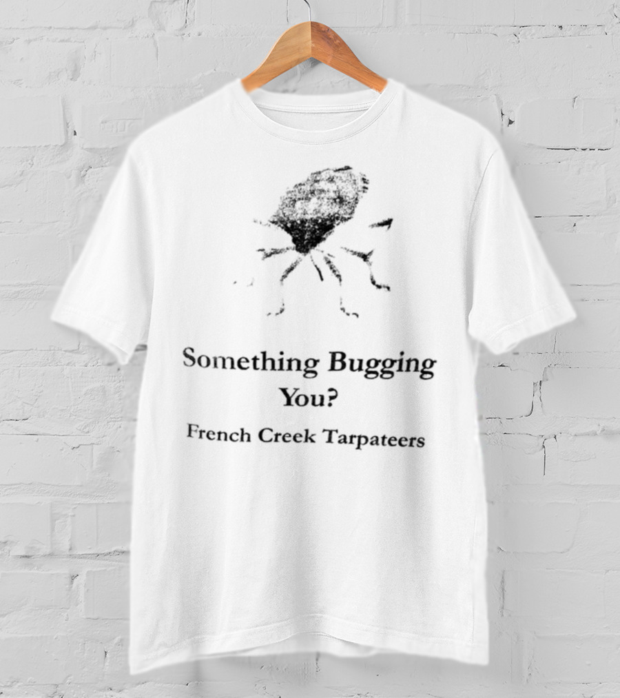 Something Bugging You French Creek Tarpateers Retro Crawfish Humor T-Shirt