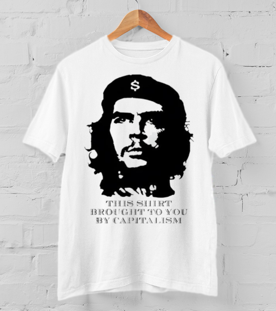 Che Guevara This Brought To You By Capitalism Dollar Sign T-Shirt