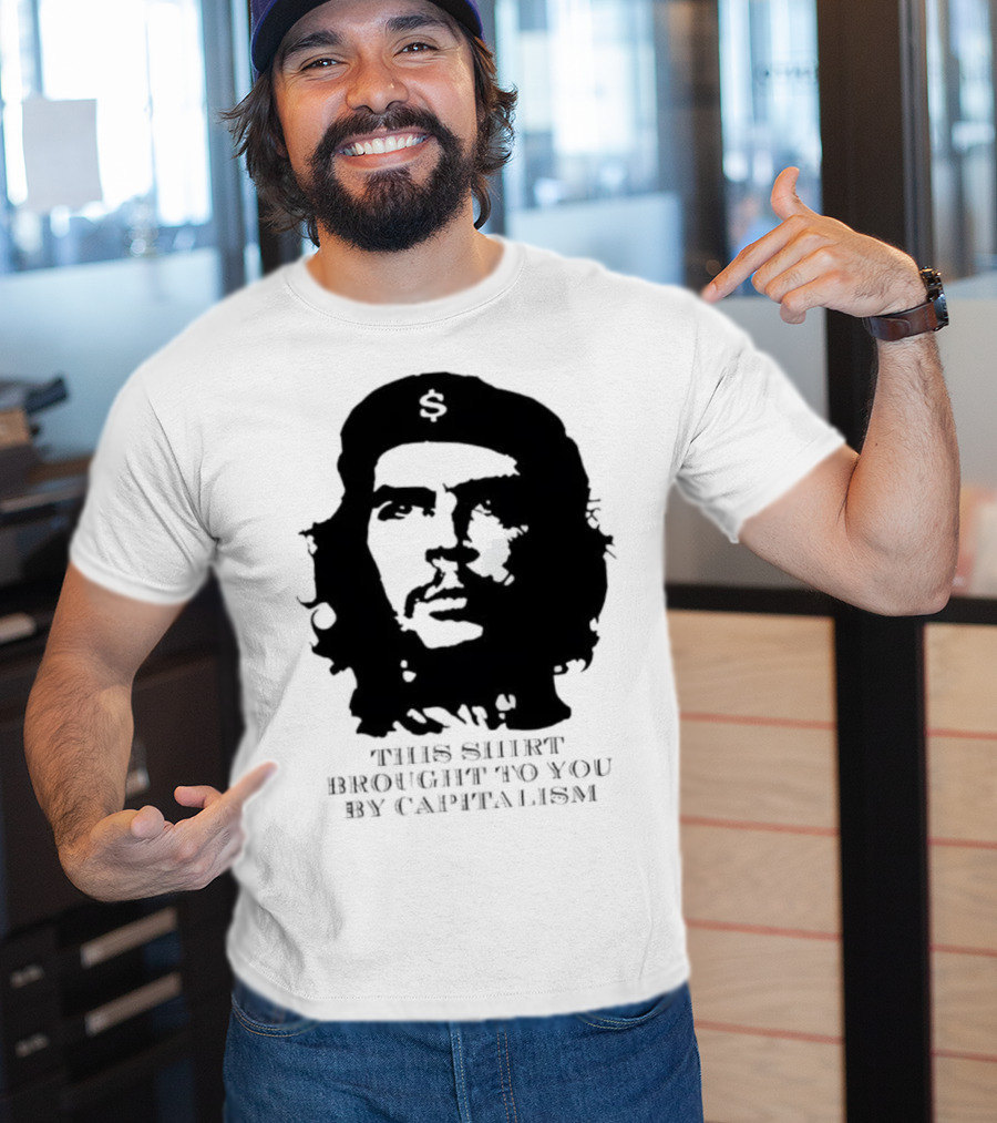 Che Guevara This Brought To You By Capitalism Dollar Sign T-Shirt