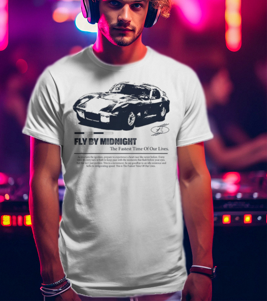 Fly By Midnight The Fastest Time Of Our Lives Car Racing Theme T-Shirt
