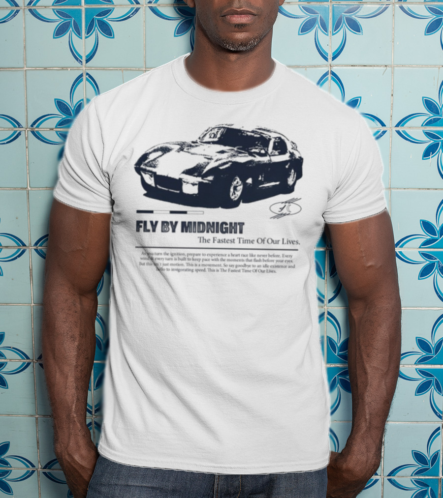 Fly By Midnight The Fastest Time Of Our Lives Car Racing Theme T-Shirt
