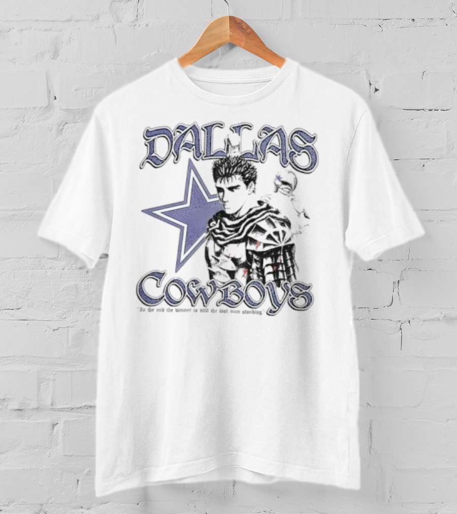 Guts Series Berserk Dallas Cowboys The Winner Is Still The Last Man Standing T-Shirt