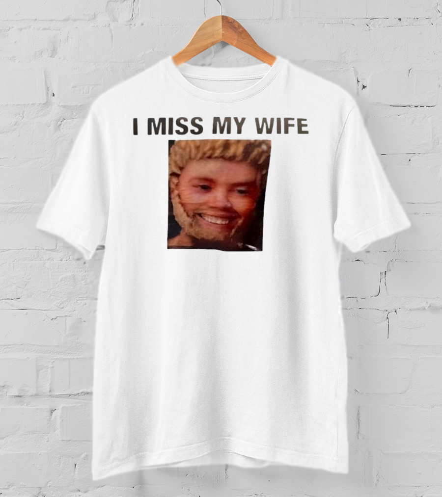 I Miss My Wife Meme Funny Face Humor T-Shirt