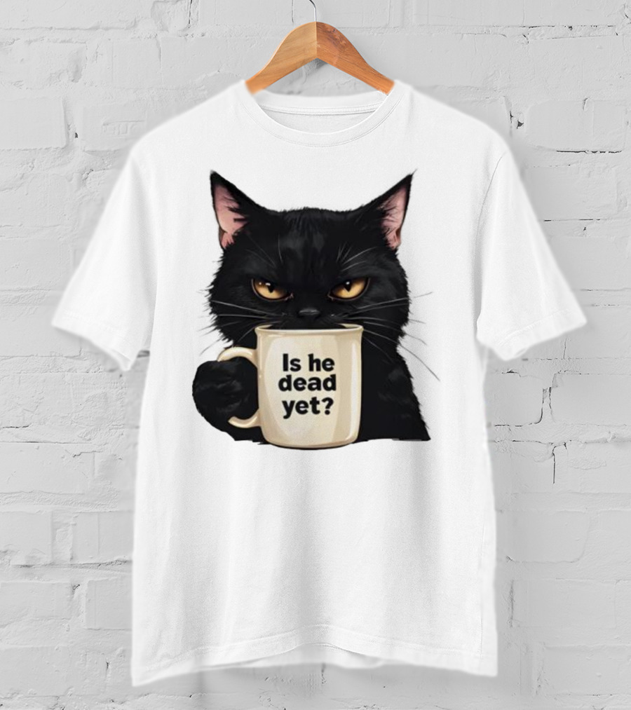 Is He Dead Yet Black Cat FDT Anti Trump T-Shirt
