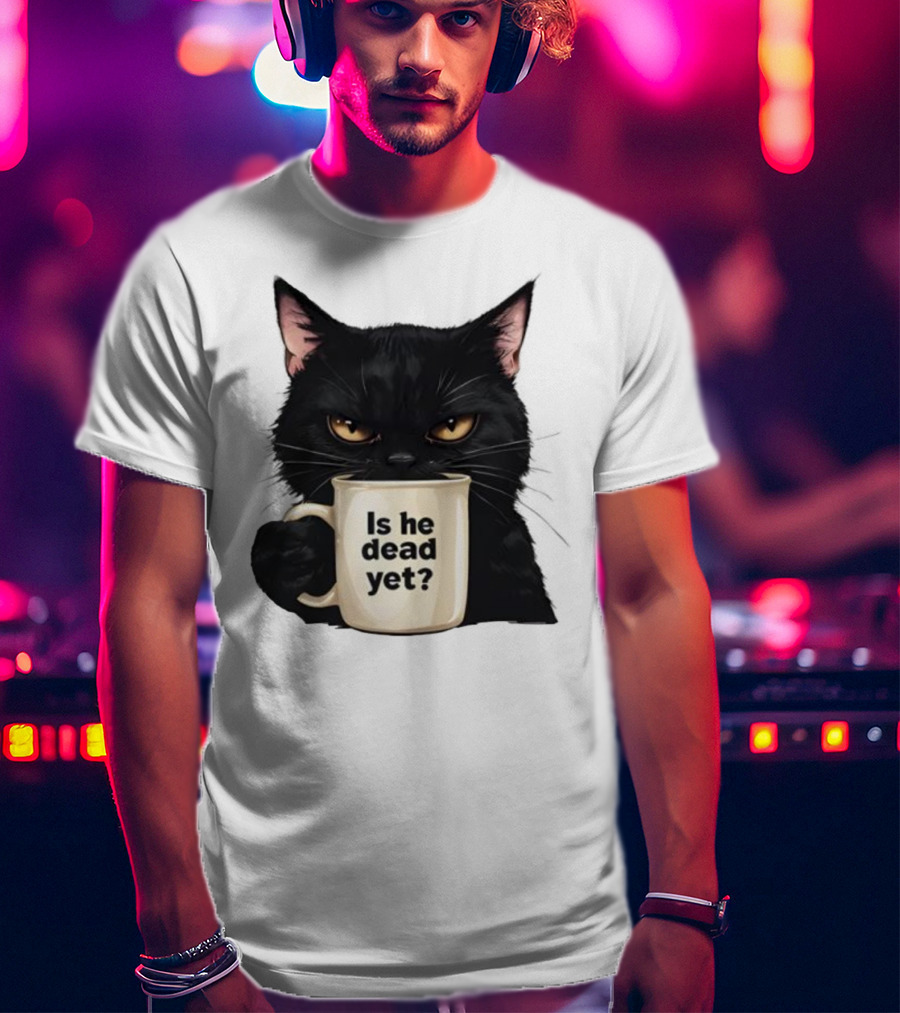 Is He Dead Yet Black Cat FDT Anti Trump T-Shirt