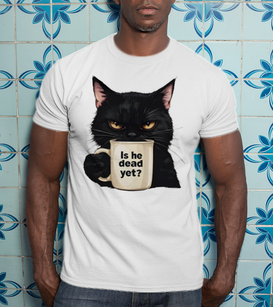Is He Dead Yet Black Cat FDT Anti Trump T-Shirt