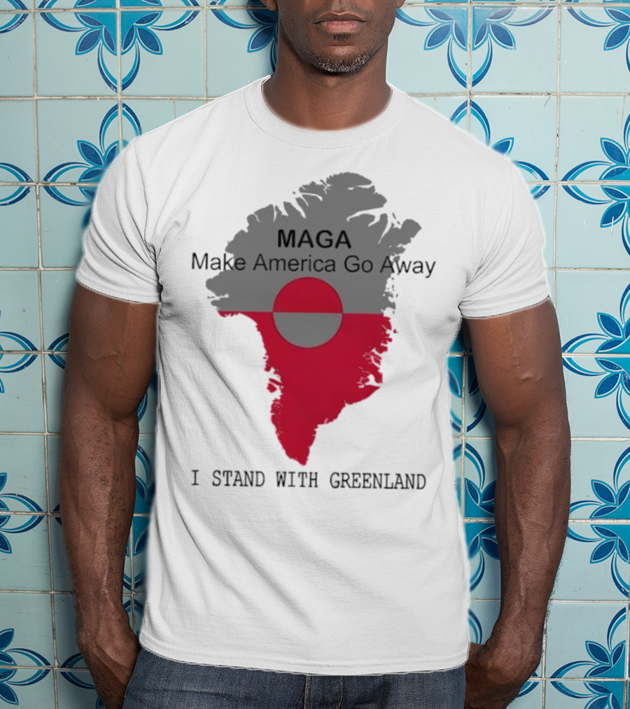 MAGA Make America Go Away I Stand With Greenland T-Shirt