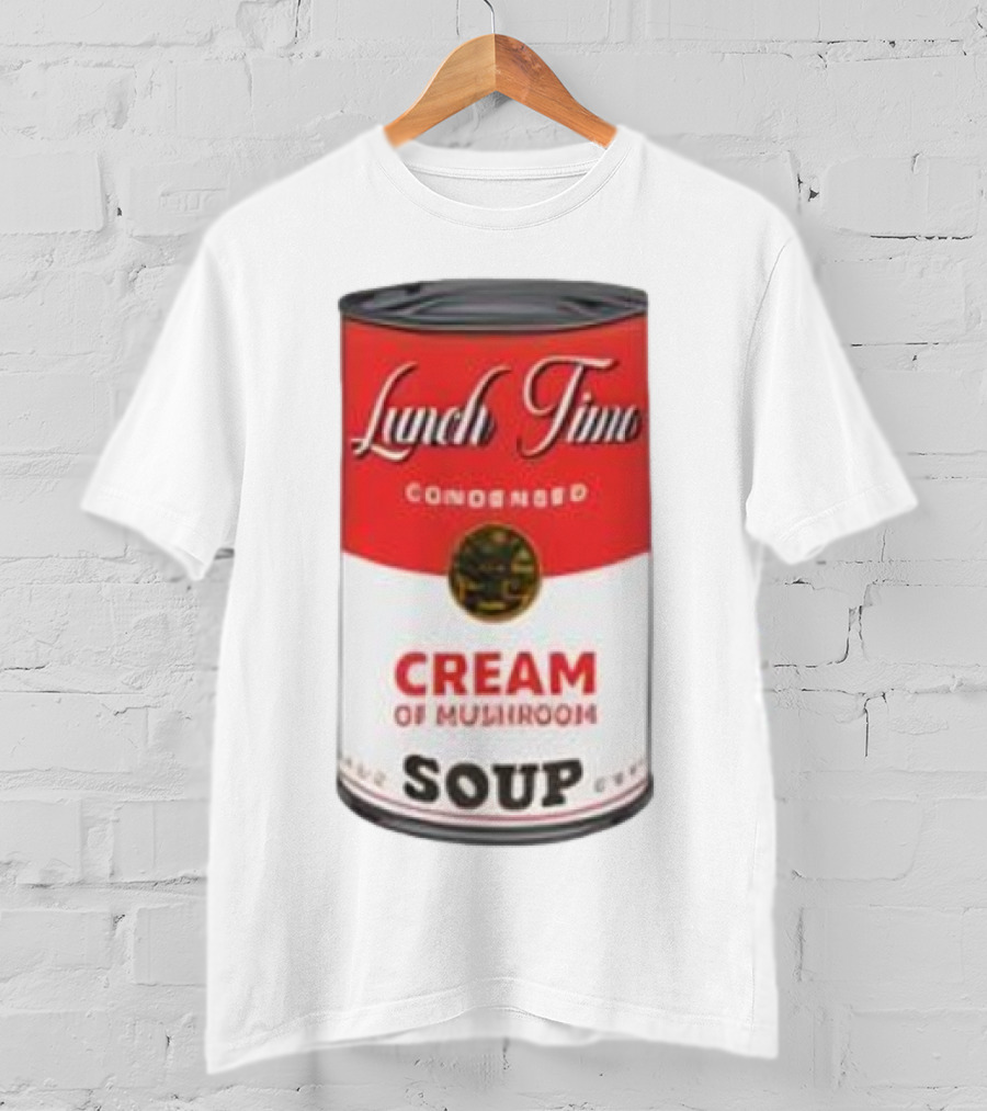 Lunch Time Condensed Cream Of Mushroom Soup Du Jour T-Shirt