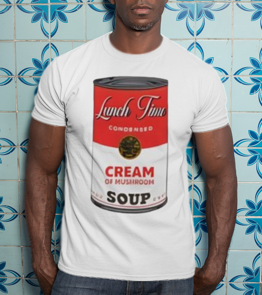 Lunch Time Condensed Cream Of Mushroom Soup Du Jour T-Shirt