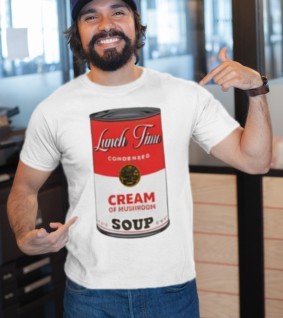 Lunch Time Condensed Cream Of Mushroom Soup Du Jour T-Shirt