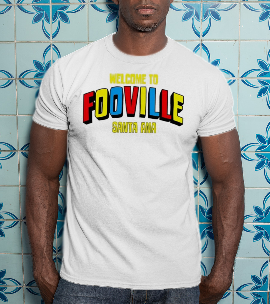 Welcome To Fooville Santa Ana Bold Colorful Text T-Shirt