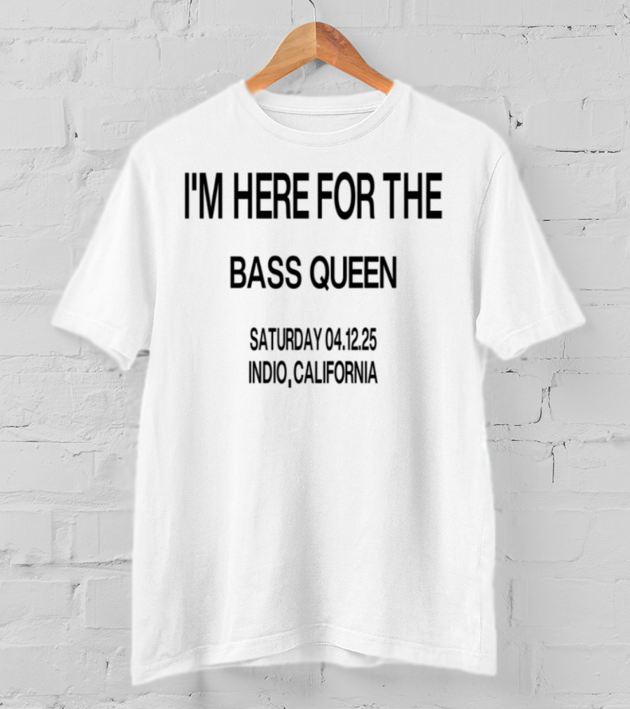I'm Here For The Bass Queen Saturday California T-Shirt