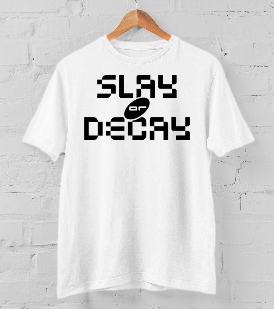 Katy Perry Slay Or Decay Bold Statement T-Shirt