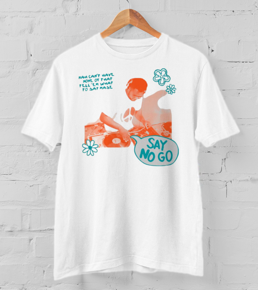 Tell ‘Em What To Say Mase Say No Go DJ Vinyl Flowers T-Shirt